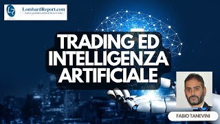 Trading ed intelligenza artificiale tra potenziali opportunità e potenziali problemi per il trader [upl. by Nit805]