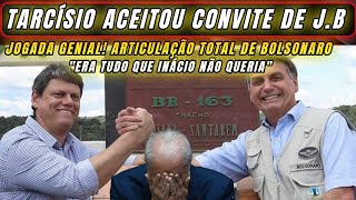 URGENTE JOGADA GENIAL DE BOLSONARO DEIXA INÁCIO DESNORTEADO TARCÍSIO ACEITOU CONVITE E VAI PARA O PL [upl. by Nennerb]