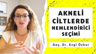 Sivilceli Ciltler için Nemlendirici Seçimi  Yağlı ve Akneli Ciltler İçin Nemlendirici [upl. by Aehsat142]