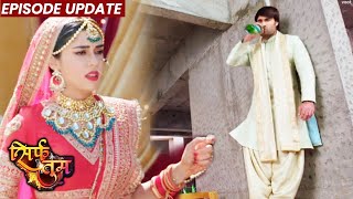 Sirf Tum  25th Feb 2022 Episode Update  Shaadi Ke Din Ranveer Ne Pi Sharab [upl. by Sletten]