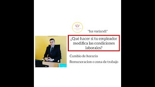 ¿Qué hacer si tu empleador cambia las condiciones laborales Horario lugar o remuneración [upl. by Gamages]