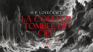 La couleur tombée du ciel  H P Lovecraft 1927 [upl. by Seko342]