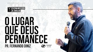 CONHECER A DEUS  O LUGAR QUE DEUS PERMANECE  PR FERNANDO DINIZ [upl. by Blunt803]