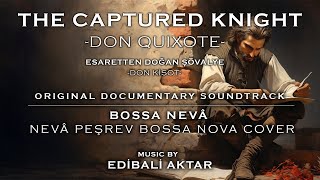 The Captured Knight Official Soundtrack  BOSSA NEVA  NEVÂ PEŞREV BOSSA NOVA COVER [upl. by Annaillil]