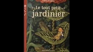 Le tout petit jardinier Emily Hughes [upl. by Shirleen]