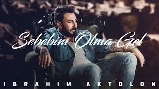 İbrahim Aktolon  Sebebim Olma Gel [upl. by Htebirol]