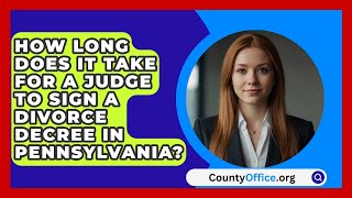 How Long Does It Take for a Judge to Sign a Divorce Decree in Pennsylvania  CountyOfficeorg [upl. by Fleece]