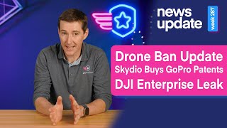 Drone News Drone Ban Update Skydio Buys GoPro Patents DJI Enterprise Leak [upl. by Scornik]