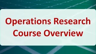 Operations Research 01 Operations Research Course Overview [upl. by Spanjian]