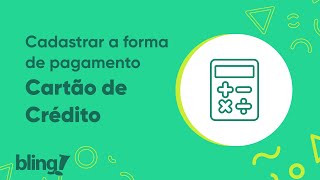 Como cadastrar a forma de pagamento Cartão de Crédito dentro do Bling [upl. by Ravahs]