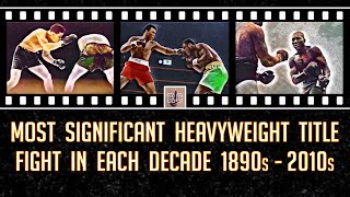 Most Significant Heavyweight Title Fight in Each Decade 1890s  2010s [upl. by Strephonn]