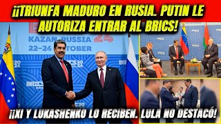 ¡Arropan a Maduro Putin le autoriza entrar al BRICS Xi y Lukashenko lo reciben Lula no figuró [upl. by Euqnomod]