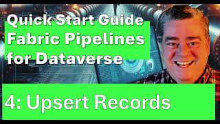 Fabric Pipelines for Dataverse Part 4 Upsert the Records [upl. by Aznaed]