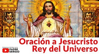 Oración a Cristo Rey del Universo [upl. by Lamej]