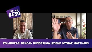 JUS TALK 630 KOLABORASI DENGAN BUNDESLIGA LEGEND LOTHAR MATTHÄUS [upl. by Ahseid]