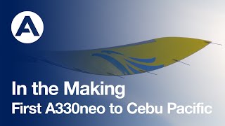 In the Making First A330neo to Cebu Pacific [upl. by Ydnat]