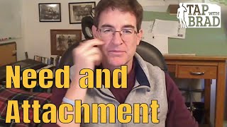 Need and Attachment  Tapping with Brad Yates [upl. by Darda]