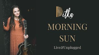 Ditka int  Morning Sun LiveampUnplugged [upl. by Llednov921]