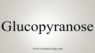 How To Say Glucopyranose [upl. by Janaye]