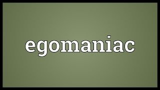 Egomaniac Meaning [upl. by Dever]