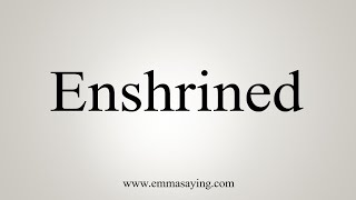 How To Say Enshrined [upl. by Ahsiyn]