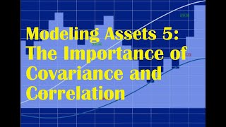 Modeling Assets 5 The Importance of Covariance and Correlation [upl. by Peggi]