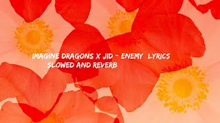 Imagine Dragons x JID  Enemy Lyrics  Slowed And Reverb [upl. by Nabru]