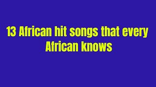 13 old African hit songs that are popular across Africa [upl. by Barbara109]