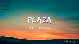 PLAZA  All Mine 4k Lyrics [upl. by Kaplan]