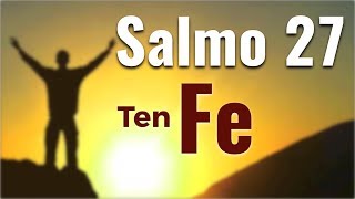 Salmo 27  Ten Fe y Confía en Dios [upl. by Sirod]