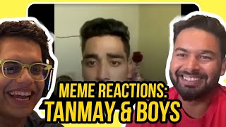 MEMES ke REACTIONS TANMAY and लड़कों के साथ 😂 [upl. by Aryan]