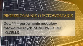 Profesjonalnie o fotowoltaice odc 11 – porównanie modułów fotowoltaicznych SUNPOWER REC i Q CELLS [upl. by Ahseki917]