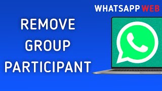 How to Remove Participant from Group in WhatsApp Web [upl. by Auqinaj]