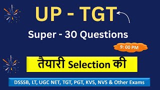 UP  TGT II तैयारी Selection की II Super  30 Questions [upl. by Erasme]