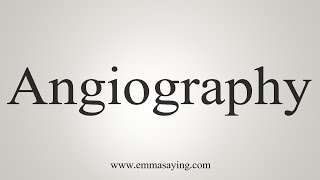 How To Say Angiography [upl. by Eetnom216]