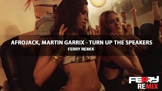 Afrojack Martin Garrix  Turn Up The Speakers Ferry Remix [upl. by Froehlich438]