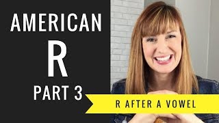 How to Pronounce R After a Vowel Sound Vocalic R American R Part 3 [upl. by Enyamrahc]