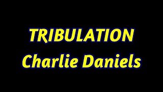 Tribulation  Charlie Daniels  with lyrics [upl. by Yesnil]