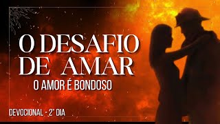 DEVOCIONAL  DESAFIO DE AMAR  O AMOR É BONDOSO  3º DIA [upl. by Shirberg]