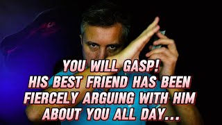 You will Gasp❗️ His Best Friend😢 has been Fiercely Arguing with Him about YOU all DAY💕🔥 [upl. by Aneis]