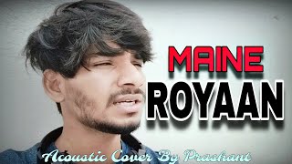 Maine Royaan  Acoustic Cover By Prashant  Tanveer Evan [upl. by Helms430]