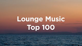 Lounge Music🌺Top 100 Chillout Tracks [upl. by Rannug]