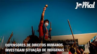 Defensores de direitos humanos investigam situação de indígenas [upl. by Arabeila]