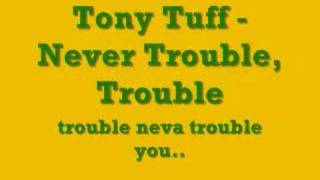 Tony Tuff  Never Trouble Trouble [upl. by Rustin574]