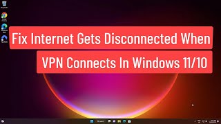 Fix Internet Gets Disconnected When VPN Connects In Windows 1110 [upl. by Aruat202]