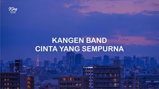 LIRIK KANGEN BAND CINTA YANG SEMPURNA [upl. by Armbrecht]