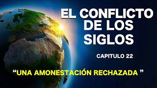 EL CONFLICTO DE LOS SIGLOS  CAPITULO 22  UNA AMONESTACION RECHAZADA [upl. by Vance]