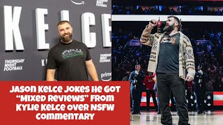 Jason Kelce Jokes He Got “Mixed Reviews” From Kylie Kelce Over NSFW Commentary [upl. by Felice]