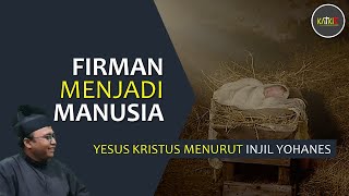 Kristus Menurut Yohanes Firman Jadi Manusia  Yohanes 1118 [upl. by Alysia]