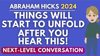 Things Will Start To Unfold After Hearing This NextLevel Conversation 🦋 Abraham Hicks 2024 [upl. by Dorris]